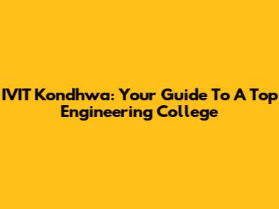 IVIT Kondhwa: Your Guide To A Top Engineering College