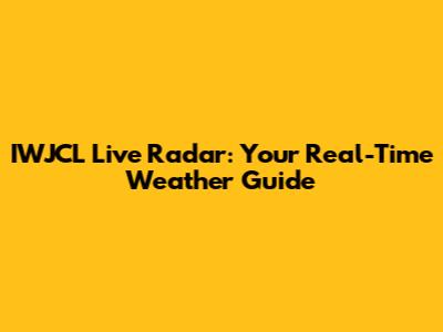 IWJCL Live Radar: Your Real-Time Weather Guide
