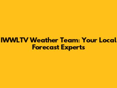 IWWLTV Weather Team: Your Local Forecast Experts