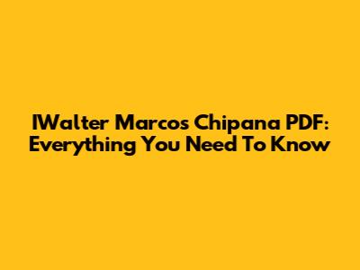 IWalter Marcos Chipana PDF: Everything You Need To Know