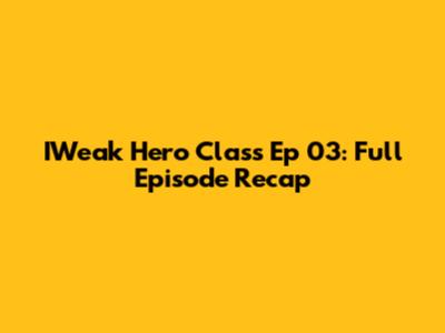 IWeak Hero Class Ep 03: Full Episode Recap