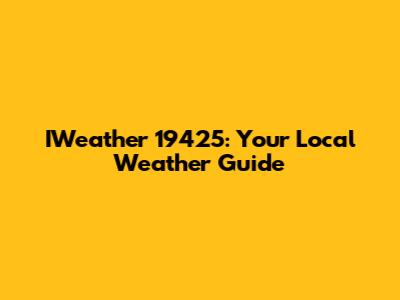 IWeather 19425: Your Local Weather Guide