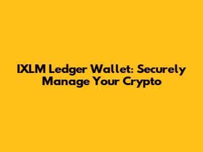 IXLM Ledger Wallet: Securely Manage Your Crypto