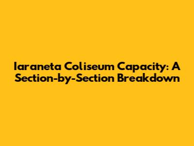 Iaraneta Coliseum Capacity: A Section-by-Section Breakdown