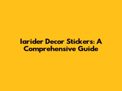 Iarider Decor Stickers: A Comprehensive Guide