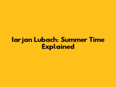 Iarjan Lubach: Summer Time Explained
