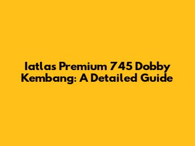 Iatlas Premium 745 Dobby Kembang: A Detailed Guide