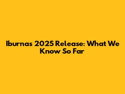 Iburna's 2025 Release: What We Know So Far