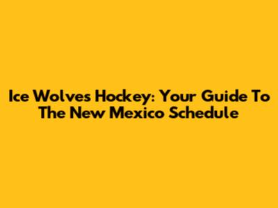 Ice Wolves Hockey: Your Guide To The New Mexico Schedule