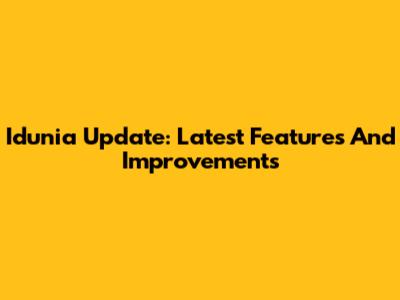 Idunia Update: Latest Features And Improvements