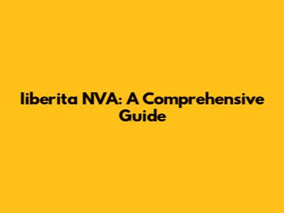 Iiberita NVA: A Comprehensive Guide