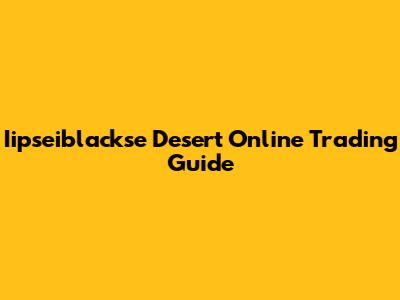 Iipseiblackse Desert Online Trading Guide