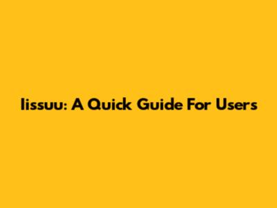 Iissuu: A Quick Guide For Users