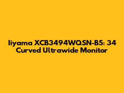 Iiyama XCB3494WQSN-B5: 34" Curved Ultrawide Monitor