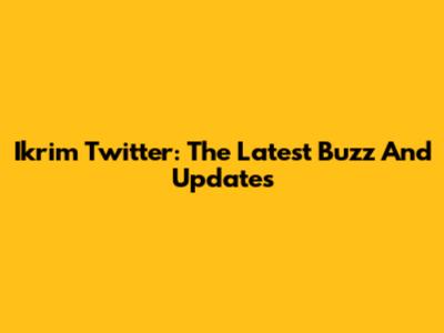 Ikrim Twitter: The Latest Buzz And Updates