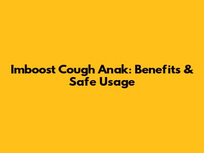 Imboost Cough Anak: Benefits & Safe Usage
