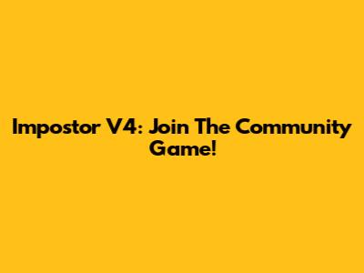Impostor V4: Join The Community Game!