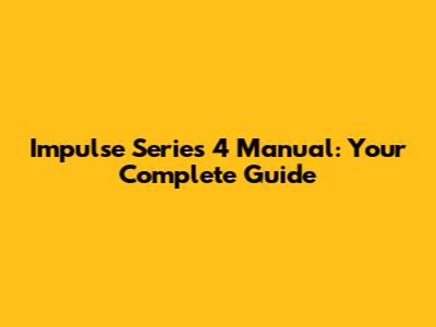 Impulse Series 4 Manual: Your Complete Guide