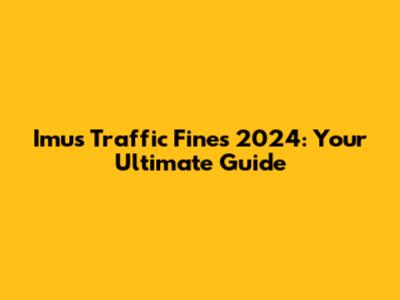 Imus Traffic Fines 2024: Your Ultimate Guide