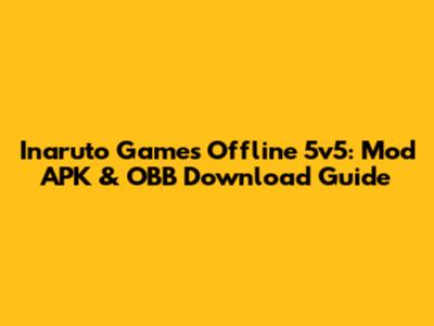 Inaruto Games Offline 5v5: Mod APK & OBB Download Guide