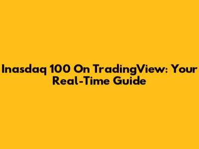 Inasdaq 100 On TradingView: Your Real-Time Guide