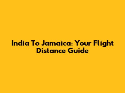 India To Jamaica: Your Flight Distance Guide