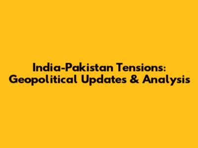 India-Pakistan Tensions: Geopolitical Updates & Analysis