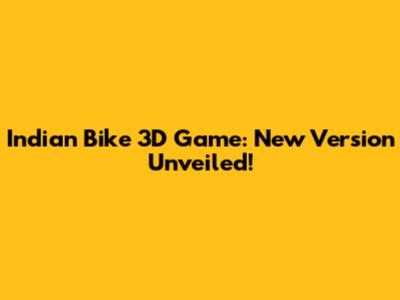 Indian Bike 3D Game: New Version Unveiled!