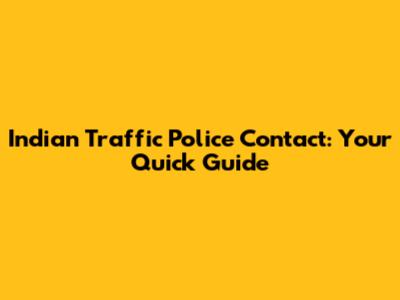 Indian Traffic Police Contact: Your Quick Guide