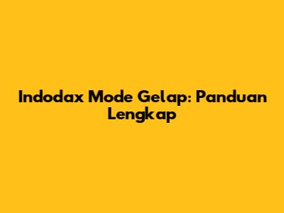 Indodax Mode Gelap: Panduan Lengkap