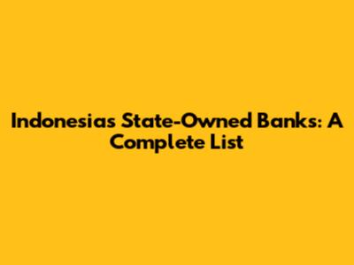 Indonesia's State-Owned Banks: A Complete List