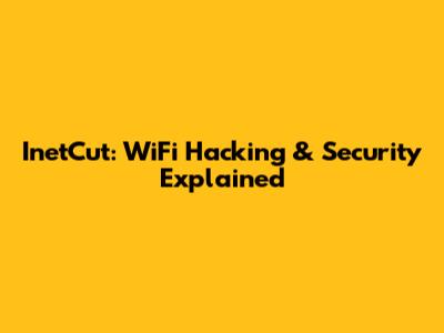 InetCut: WiFi Hacking & Security Explained