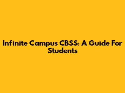 Infinite Campus CBSS: A Guide For Students