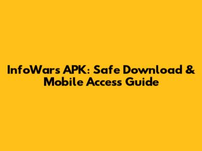 InfoWars APK: Safe Download & Mobile Access Guide