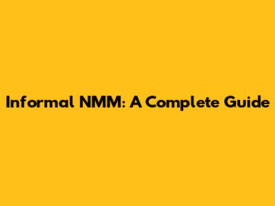 Informal NMM: A Complete Guide