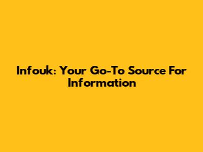 Infouk: Your Go-To Source For Information