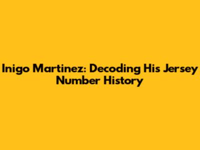Inigo Martinez: Decoding His Jersey Number History