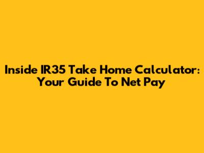 Inside IR35 Take Home Calculator: Your Guide To Net Pay