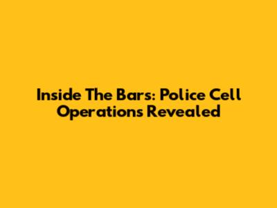 Inside The Bars: Police Cell Operations Revealed