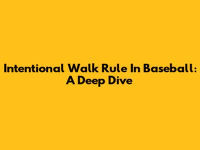 Intentional Walk Rule In Baseball: A Deep Dive