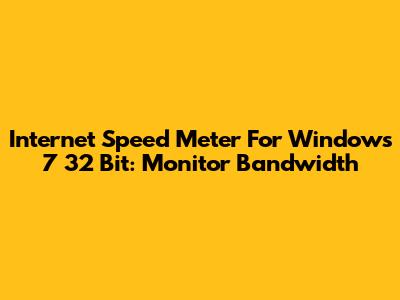 Internet Speed Meter For Windows 7 32 Bit: Monitor Bandwidth