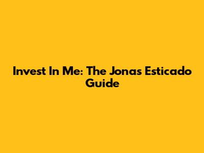 Invest In Me: The Jonas Esticado Guide