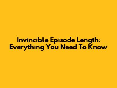 Invincible Episode Length: Everything You Need To Know