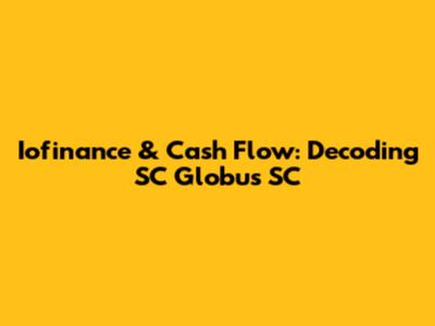 Iofinance & Cash Flow: Decoding SC Globus SC