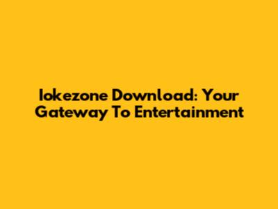 Iokezone Download: Your Gateway To Entertainment