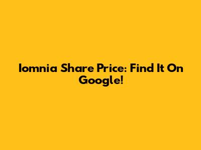 Iomnia Share Price: Find It On Google!