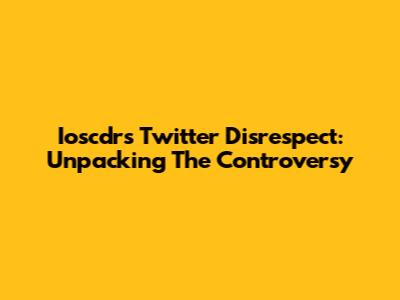 Ioscdr's Twitter Disrespect: Unpacking The Controversy