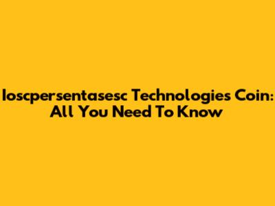 Ioscpersentasesc Technologies Coin: All You Need To Know
