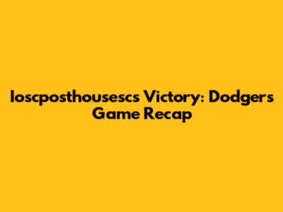 Ioscposthousesc's Victory: Dodgers Game Recap