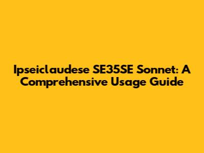 Ipseiclaudese SE35SE Sonnet: A Comprehensive Usage Guide
